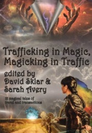Trafficking in Magic, Magicking in Traffic (David Sklar)