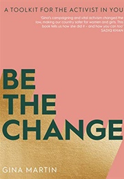 Be the Change: A Toolkit for the Activist in You (Gina Martin)