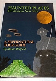 Haunted Places of Western New York a Supernatural Tour Guide (Mason Winfield)