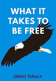 What It Takes to Be Free (Darius Foroux)