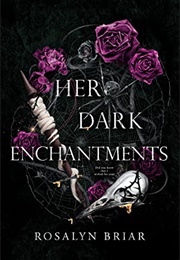 Her Dark Enchantments (Rosalyn Briar)