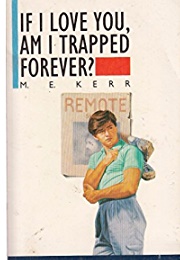 If I Love You, Am I Trapped Forever? (M.E. Kerr)