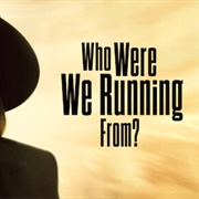 Who Were We Running From?