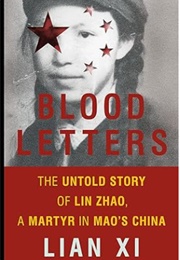 Blood Letters: The Untold Story of Lin Zhao, a Martyr in Mao's China (Lian Xi)