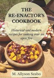 The Reenactor's Cookbook (M. Allison Szabo)