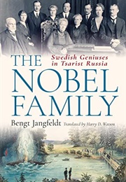 The Nobel Family: Swedish Geniuses in Tsarist Russia (Bengt Jangfeldt)