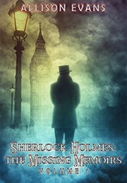 Sherlock Holmes: The Missing Memoirs: Volume 1 (Allison Evans)