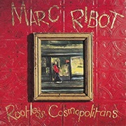 Marc Ribot - Rootless Cosmopolitans