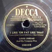 I Like &#39;em Fat Like That - Louis Jordan