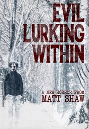 Evil Lurking Within (Matt Shaw)