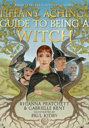 Tiffany Aching's Guide to Being a Witch (Rhianna Pratchett and Gabrielle Kent)
