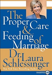 The Proper Care and Feeding of Marriage (Laura Schlessinger)
