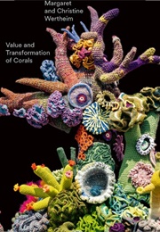 Value and Transformation of Corals (Margaret & Christine Wertheim)