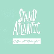 Coffee at Midnight - Stand Atlantic