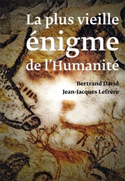 La Plus Vieille Énigme De L'humanité (Bertrand David Et Jean-Jacques Lefrère)
