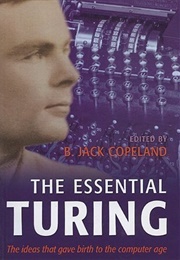 The Essential Turing (Alan M. Turing, B. Jack Copeland (Ed.))