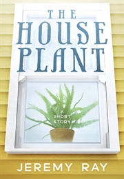 The House Plant (Jeremy Ray)