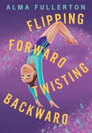 Flipping Forward Twisting Backward (Alma Fullerton)