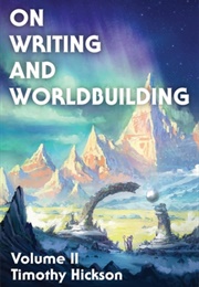 On Writing and Worldbuilding: Volume II (Timothy Hickson)