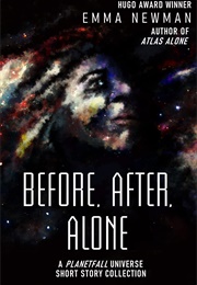 Before, After, Alone: A Planetfall Universe Short Story Collection Before, After, Alone: A Planetfal (Emma Newman)