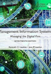 Management Information Systems: Managing the Digital Firm (Kenneth Laudon and Jane Laudon)