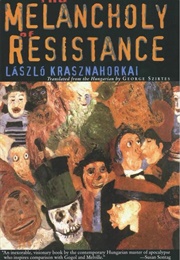The Melancholy of Resistance (László Krasznahorkai)