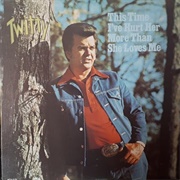 This Time I've Hurt Her More Than She Loves Me - Conway Twitty