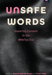 Unsafe Words: Queering Consent in the #Metoo Era (Shantel Gabrieal Buggs and Trevor Hoppe)