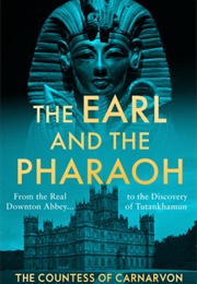 The Earl and the Pharoah (The Countess of Carnarvon)