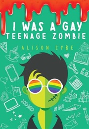 I Was a Gay Teenage Zombie (Alison Cybe)