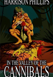 In the Valley of the Cannibals (Harrison Phillips)