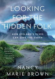 Looking for the Hidden Folk: How Iceland's Elves Can Save the Earth (Nancy Marie Brown)