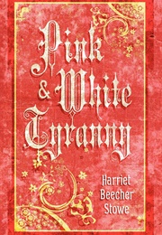 Pink and White Tyranny (Harriet Beecher Stowe)