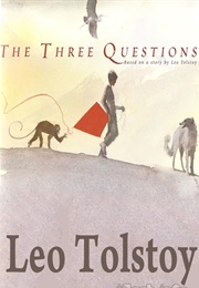 The Three Questions (Leo Tolstoy)