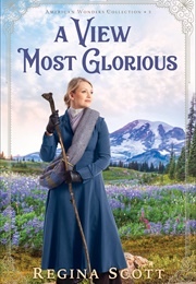 A View Most Glorious (American Wonders Collection Book #3) (Regina Scott)