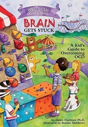 What to Do When Your Brain Gets Stuck: A Kid&#39;s Guide to Overcoming OCD (Dawn Huebner)