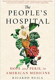 The People&#39;s Hospital: Hope and Peril in American Medicine (Ricardo Nuila)