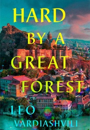 Hard by a Great Forest (Leo Vardiashvili)