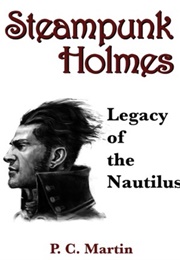 Steampunk Holmes: Legacy of the Nautilus (P.C. Martin)