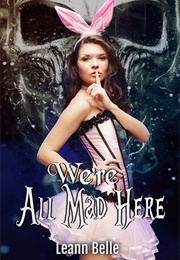 We're All Mad Here (Leann Belle)