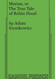 Marian, or the True Tale of Robin Hood (Adam Szymkowicz)