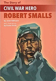 The Story of Civil War Hero Robert Smalls (Janet Halfmann)