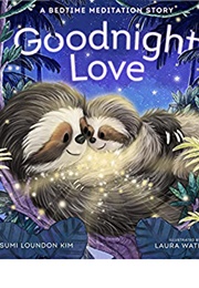 Goodnight Love: A Bedtime Meditation Story (Soumi Loudon Kim)