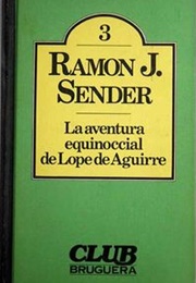 La Aventura Equinoccial De Lope De Aguirre (Ramón J. Sender)