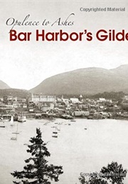 Opulence to Ashes: Bar Harbor's Gilded Century (Lydia Bodman Vandenbergh)