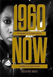 1960 Now: Photographs of Civil Rights Activists and Black Lives Matter Protests (Sheila Pree Bright)