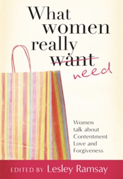 What Women Really Need (Ed. Lesley Ramsay)