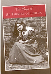 The Plays of Saint Therese of Lisieux: Pious Recreations (Saint Therese of Lisieux)