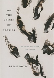 On the Origin of Stories: Evolution, Cognition, and Fiction (Brian Boyd)
