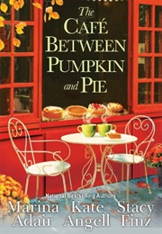 The Cafe Between Pumpkin and Pie (Kate Angell)